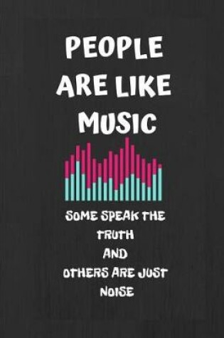 Cover of People Are Like Music Some Speak the Truth and Others Are Just Noise