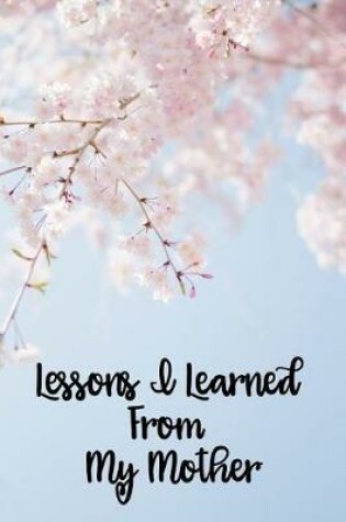 Cover of Lessons I Learned from My Mother