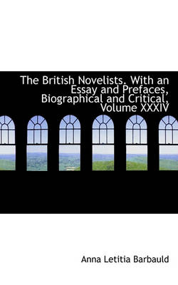 Book cover for The British Novelists. with an Essay and Prefaces, Biographical and Critical, Volume XXXIV