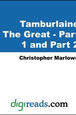 Cover of Tamburlaine the Great - Part 1 and Part 2