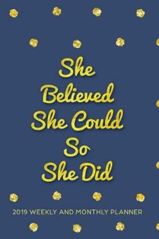 Cover of She Believed She Could So She Did-2019 Planner Weekly and Monthly