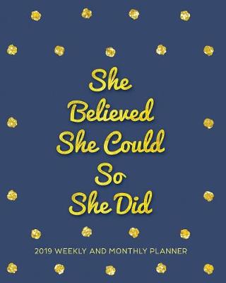 Book cover for She Believed She Could So She Did-2019 Planner Weekly and Monthly