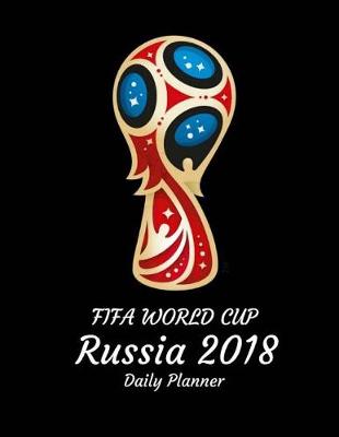 Book cover for Fifa World Cup Russla 2018 Daily Planner Notebook