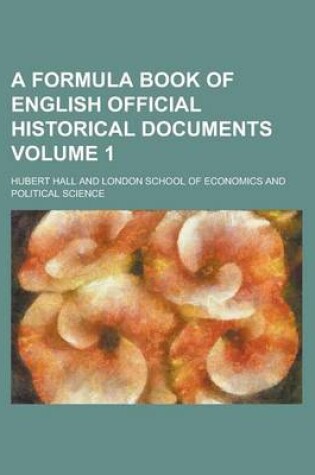 Cover of A Formula Book of English Official Historical Documents Volume 1