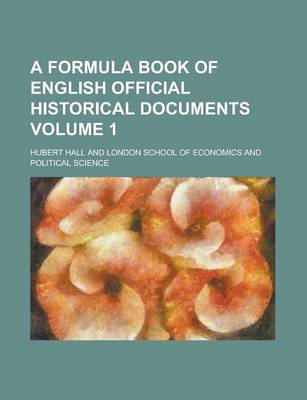 Book cover for A Formula Book of English Official Historical Documents Volume 1