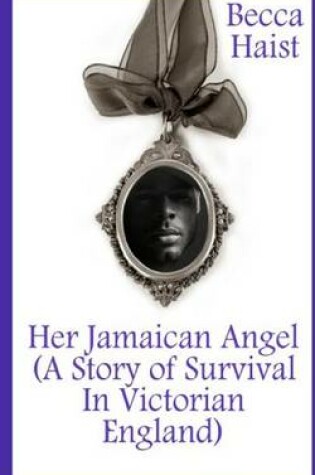 Cover of Her Jamaican Angel (a Story of Survival in Victorian England)