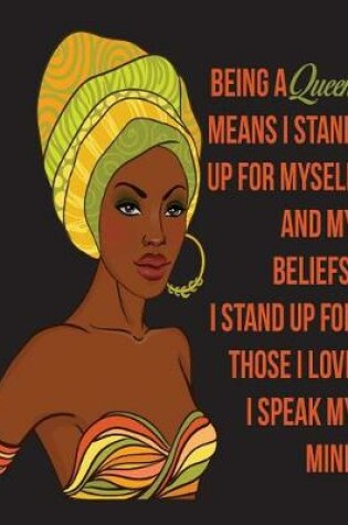 Cover of Being A Queen Means I Stand Up For Myself And My Beliefs I Stand Up For Those I Love I Speak My Mind -