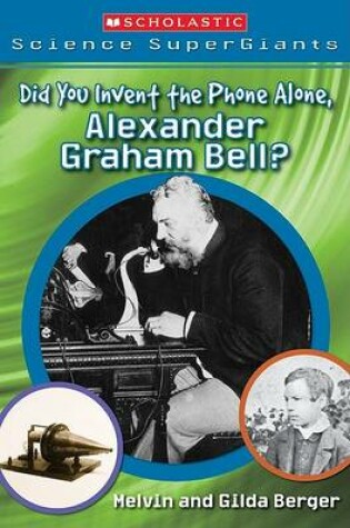 Cover of Did You Invent the Phone All Alone, Alexander Graham Bell?