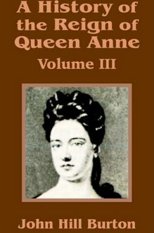 Cover of A History of the Reign of Queen Anne (Volume Three)