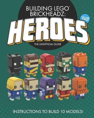 Book cover for Building LEGO BrickHeadz Heroes - Volume Two