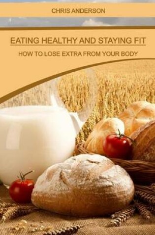 Cover of Eating Healthy and Staying Fit