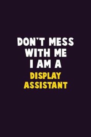 Cover of Don't Mess With Me, I Am A Display Assistant