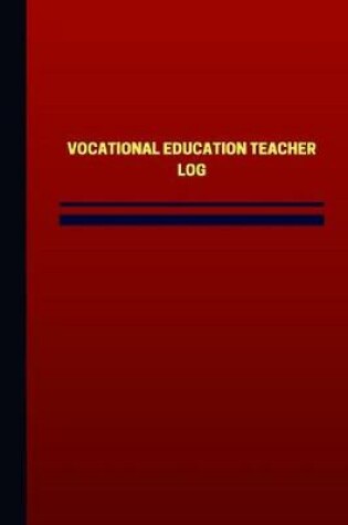 Cover of Vocational Education Teacher Log (Logbook, Journal - 124 pages, 6 x 9 inches)