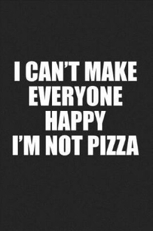 Cover of I Cant Make Everyone Happy Im Not Pizza