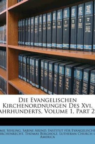 Cover of Die Evangelischen Kirchenordnungen Des XVI. Jahrhunderts, Erste Abtheilung