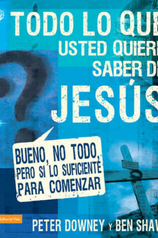 Cover of Todo Lo Que Quieres Saber de Jesus