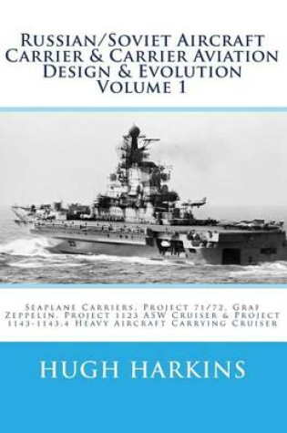 Cover of Russian/Soviet Aircraft Carrier & Carrier Aviation Design & Evolution Volume 1