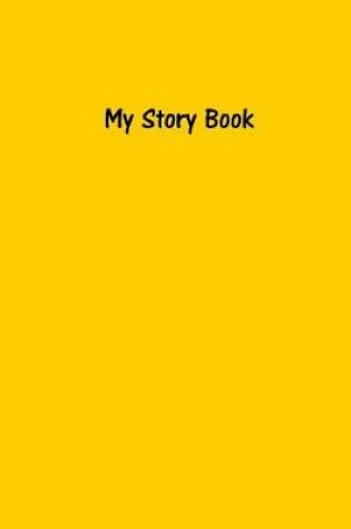 Cover of My Story Book - Create Your Own Picture Book in Sunflower Yellow