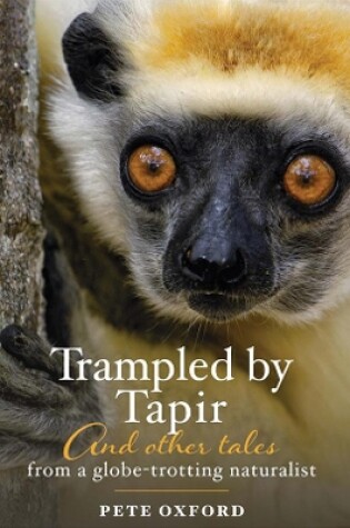 Cover of Trampled by Tapir and Other Tales from a Globe-Trotting Naturalist