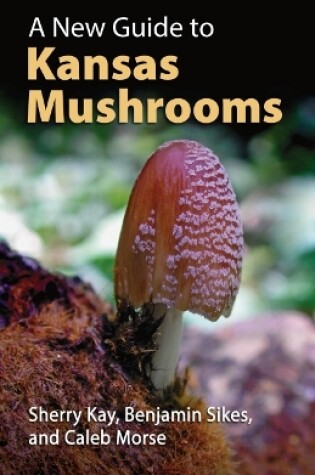 Cover of A New Guide to Kansas Mushrooms