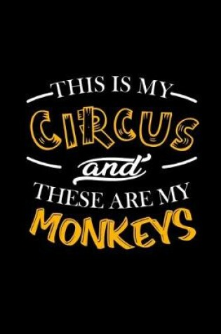Cover of This is My Circus and These are My Monkeys