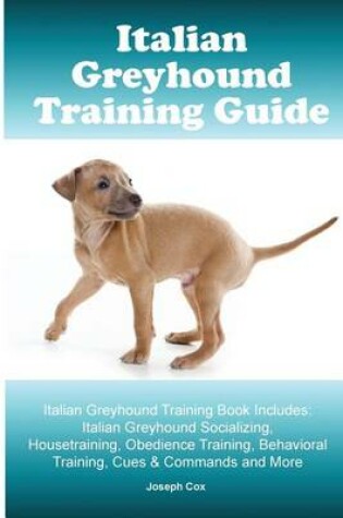 Cover of Italian Greyhound Training Guide. Italian Greyhound Training Book Includes