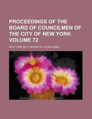 Book cover for Proceedings of the Board of Councilmen of the City of New York Volume 72