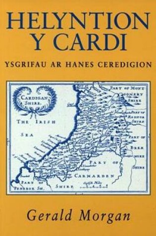 Cover of Helyntion y Cardi - Ysgrifau ar Hanes Ceredigion