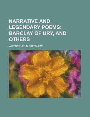 Book cover for Narrative and Legendary Poems; Barclay of Ury, and Others