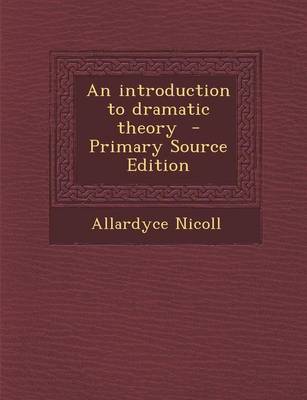 Book cover for An Introduction to Dramatic Theory - Primary Source Edition