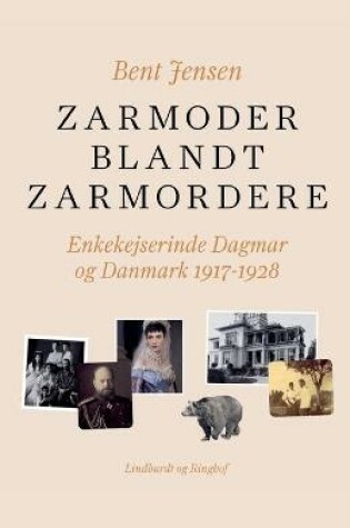 Cover of Zarmoder blandt zarmordere. Enkekejserinde Dagmar og Danmark 1917-1928