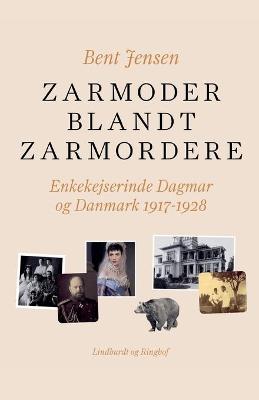 Book cover for Zarmoder blandt zarmordere. Enkekejserinde Dagmar og Danmark 1917-1928