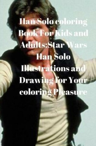 Cover of Han Solo Coloring Book for Kids and Adults