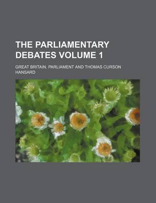 Book cover for The Parliamentary Debates Volume 1