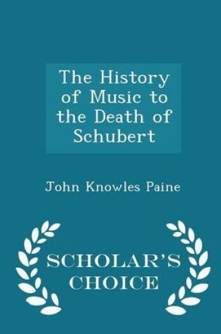 Cover of The History of Music to the Death of Schubert - Scholar's Choice Edition