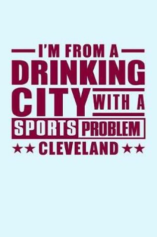 Cover of I'm From a Drinking City With a Sports Problem Cleveland