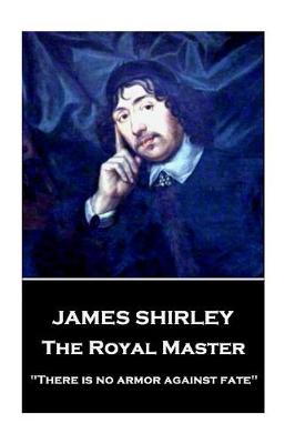 Book cover for James Shirley - The Royal Master