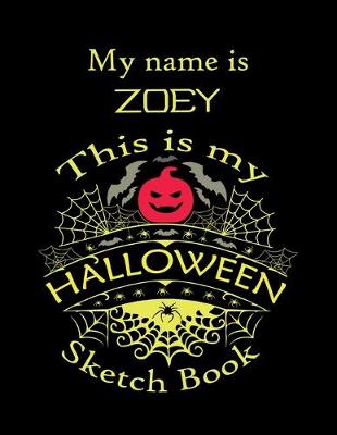 Book cover for My name is ZOEY This is my HALLOWEEN Sketch Book