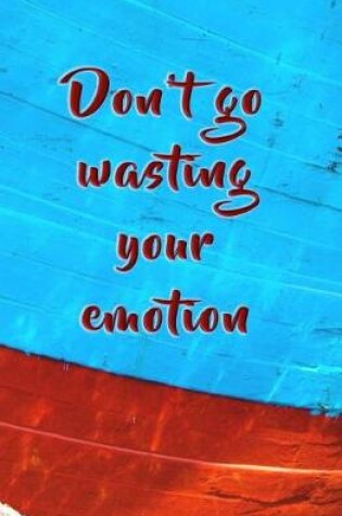 Cover of Don't Go Wasting Your Emotion