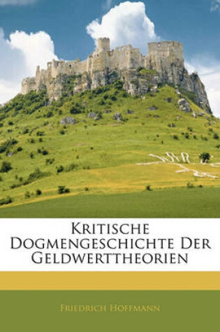 Cover of Kritische Dogmengeschichte Der Geldwerttheorien