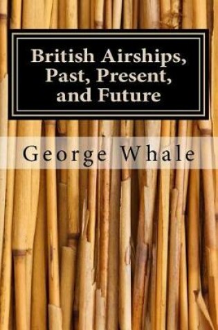 Cover of British Airships, Past, Present, and Future