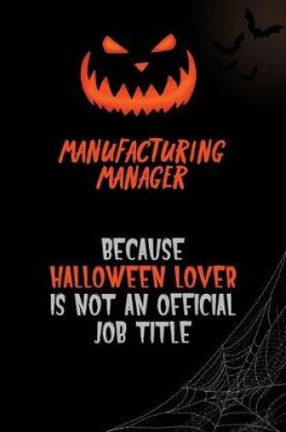 Cover of Manufacturing Manager Because Halloween Lover Is Not An Official Job Title