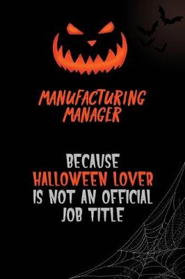 Book cover for Manufacturing Manager Because Halloween Lover Is Not An Official Job Title
