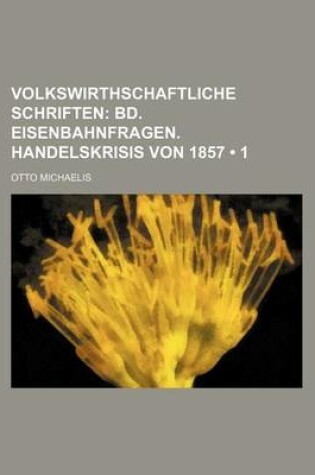 Cover of Volkswirthschaftliche Schriften (1); Bd. Eisenbahnfragen. Handelskrisis Von 1857