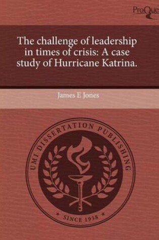 Cover of The Challenge of Leadership in Times of Crisis: A Case Study of Hurricane Katrina
