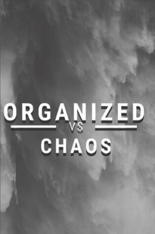 Cover of Organized vs Chaos - An Elegant Notebook with a Minimalist Style to help you be Organized