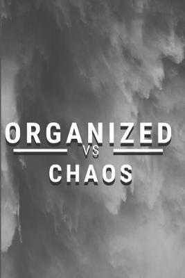 Book cover for Organized vs Chaos - An Elegant Notebook with a Minimalist Style to help you be Organized