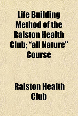 Book cover for Life Building Method of the Ralston Health Club; "All Nature" Course