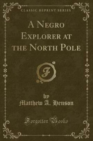 Cover of A Negro Explorer at the North Pole (Classic Reprint)