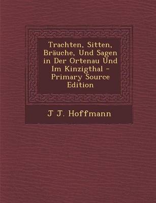 Book cover for Trachten, Sitten, Brauche, Und Sagen in Der Ortenau Und Im Kinzigthal - Primary Source Edition